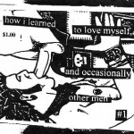Cover of 'How I Learned to love myself and occasionally other men' zine Cover of 'How I Learned to love myself and occasionally other men' zine